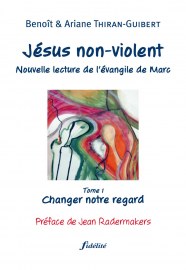 Jésus non-violent (Tome 1: Changer notre regard)