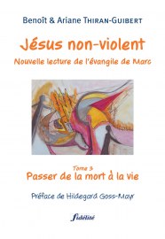 Jésus non-violent (Tome 3: Passer de la mort à la vie)